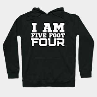 I Am Five Foot Four Hoodie